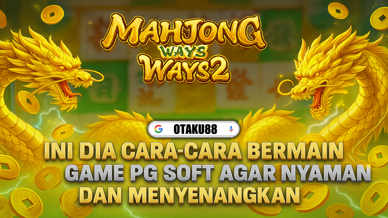 Bagaimana Cara Bermain Game PG Soft agar Tetap Nyaman dan Menyenangkan?